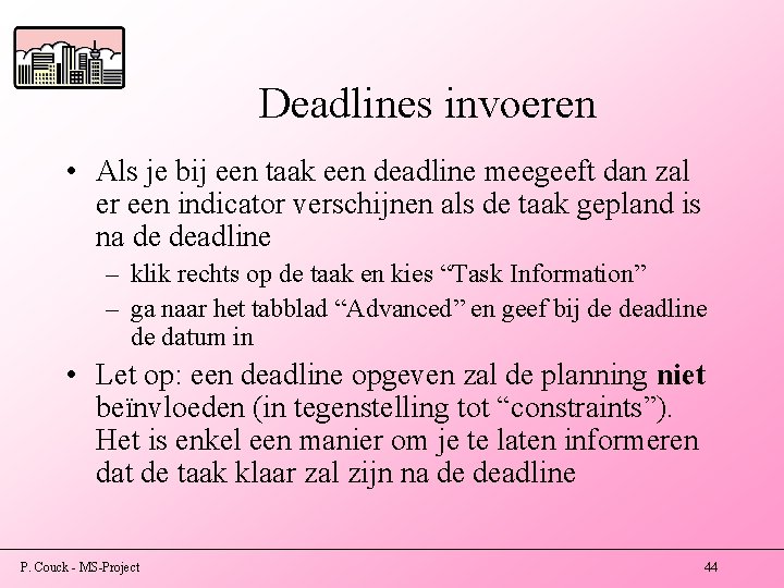 Deadlines invoeren • Als je bij een taak een deadline meegeeft dan zal er