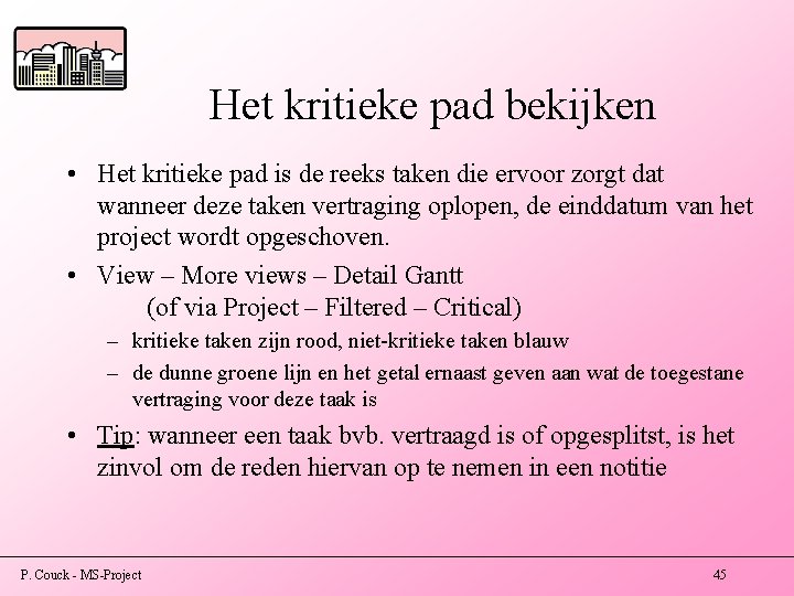 Het kritieke pad bekijken • Het kritieke pad is de reeks taken die ervoor