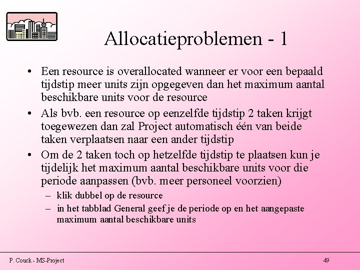 Allocatieproblemen - 1 • Een resource is overallocated wanneer er voor een bepaald tijdstip