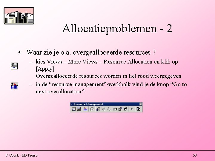 Allocatieproblemen - 2 • Waar zie je o. a. overgealloceerde resources ? – kies