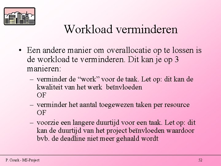 Workload verminderen • Een andere manier om overallocatie op te lossen is de workload