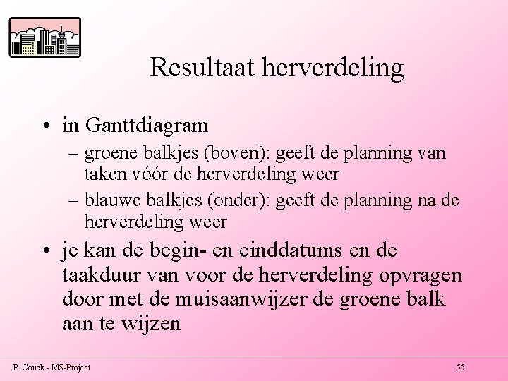 Resultaat herverdeling • in Ganttdiagram – groene balkjes (boven): geeft de planning van taken