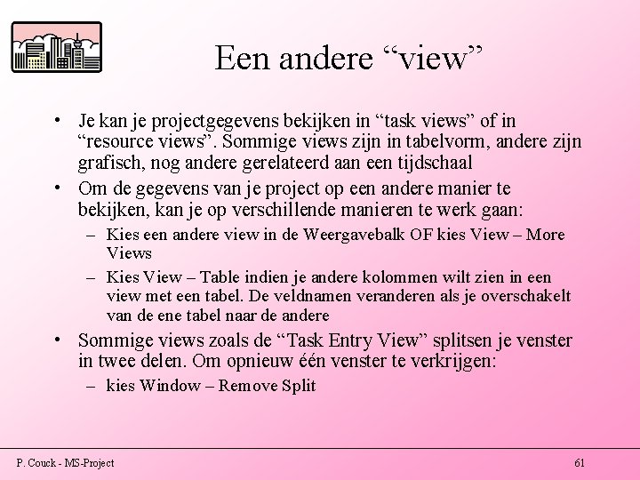 Een andere “view” • Je kan je projectgegevens bekijken in “task views” of in