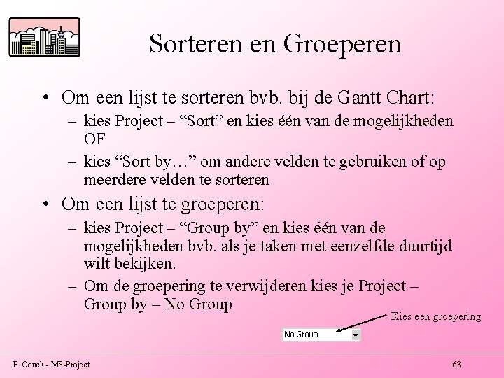 Sorteren en Groeperen • Om een lijst te sorteren bvb. bij de Gantt Chart: