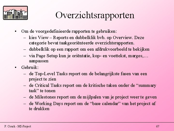 Overzichtsrapporten • Om de voorgedefinieerde rapporten te gebruiken: – kies View – Reports en