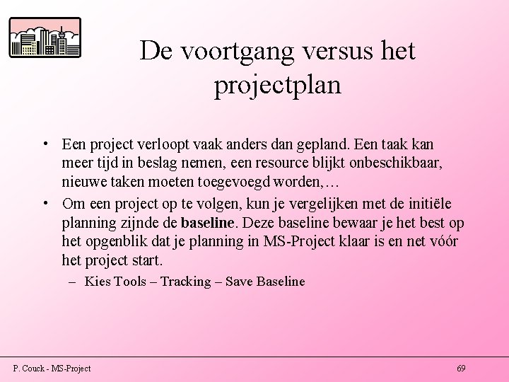 De voortgang versus het projectplan • Een project verloopt vaak anders dan gepland. Een
