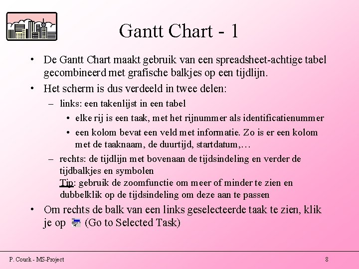 Gantt Chart - 1 • De Gantt Chart maakt gebruik van een spreadsheet-achtige tabel