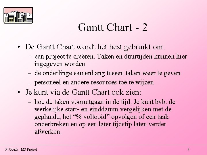 Gantt Chart - 2 • De Gantt Chart wordt het best gebruikt om: –