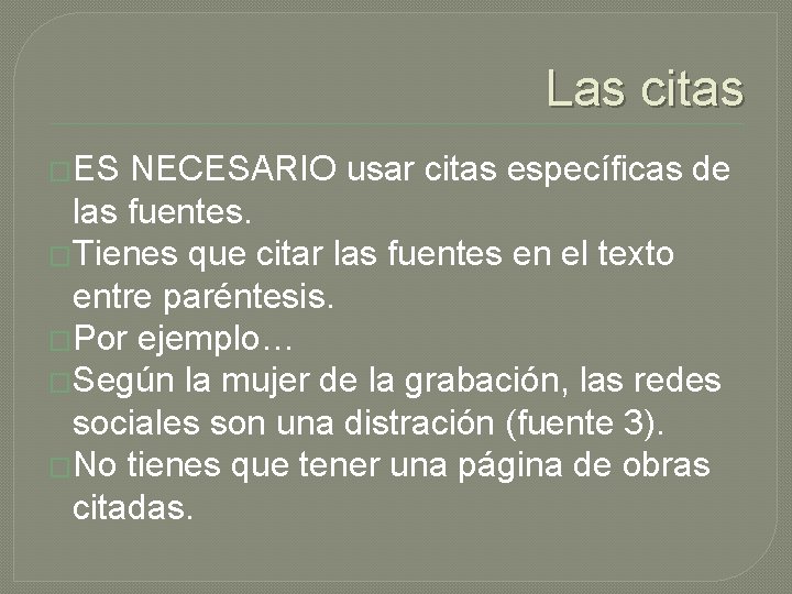 Las citas �ES NECESARIO usar citas específicas de las fuentes. �Tienes que citar las