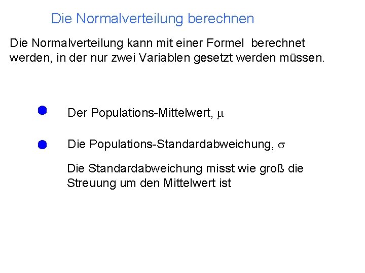 Die Normalverteilung berechnen Die Normalverteilung kann mit einer Formel berechnet werden, in der nur