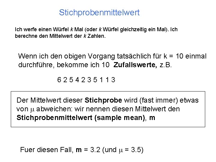 Stichprobenmittelwert Ich werfe einen Würfel k Mal (oder k Würfel gleichzeitig ein Mal). Ich