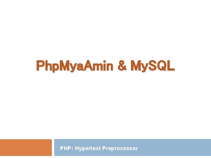 Php. Mya. Amin & My. SQL PHP: Hypertext Preprocessor 