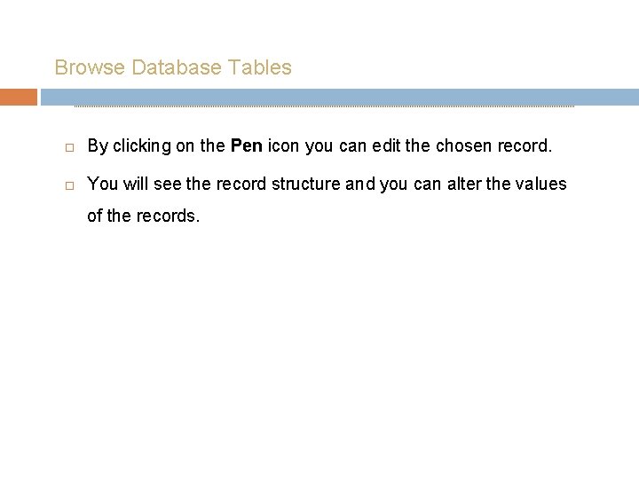 Browse Database Tables By clicking on the Pen icon you can edit the chosen