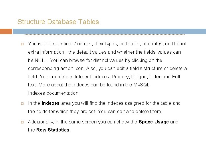 Structure Database Tables You will see the fields' names, their types, collations, attributes, additional