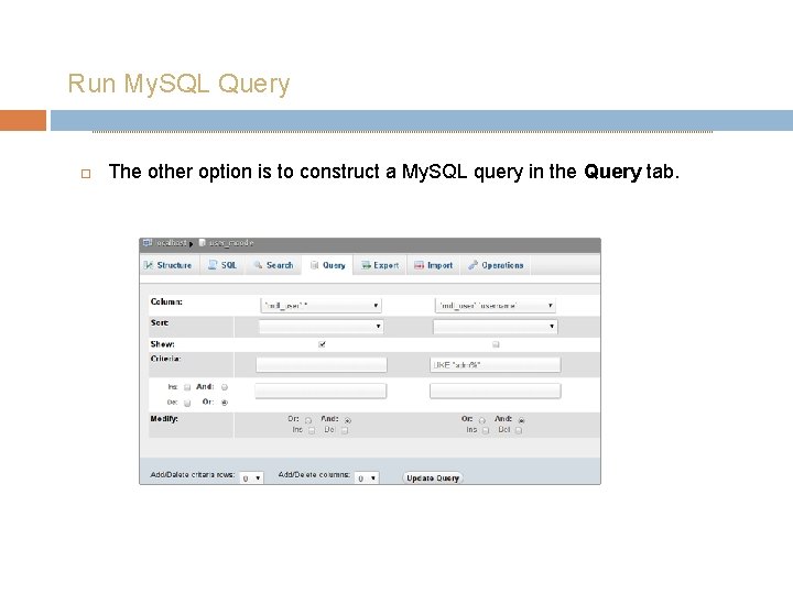 Run My. SQL Query The other option is to construct a My. SQL query