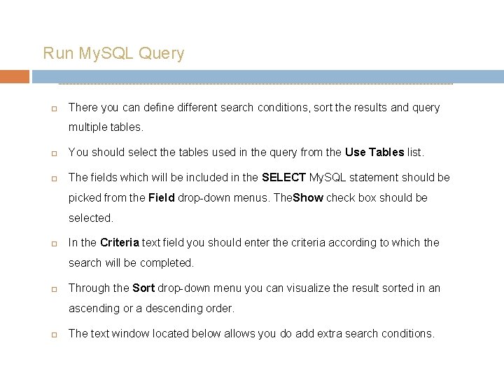 Run My. SQL Query There you can define different search conditions, sort the results