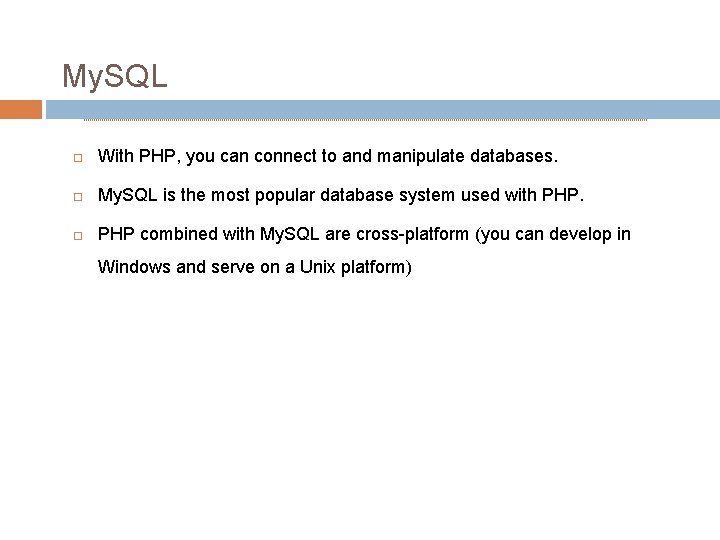 My. SQL With PHP, you can connect to and manipulate databases. My. SQL is