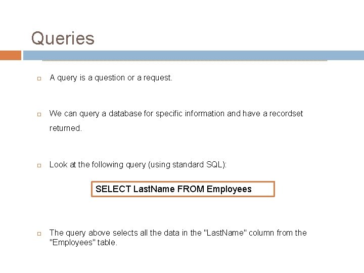 Queries A query is a question or a request. We can query a database