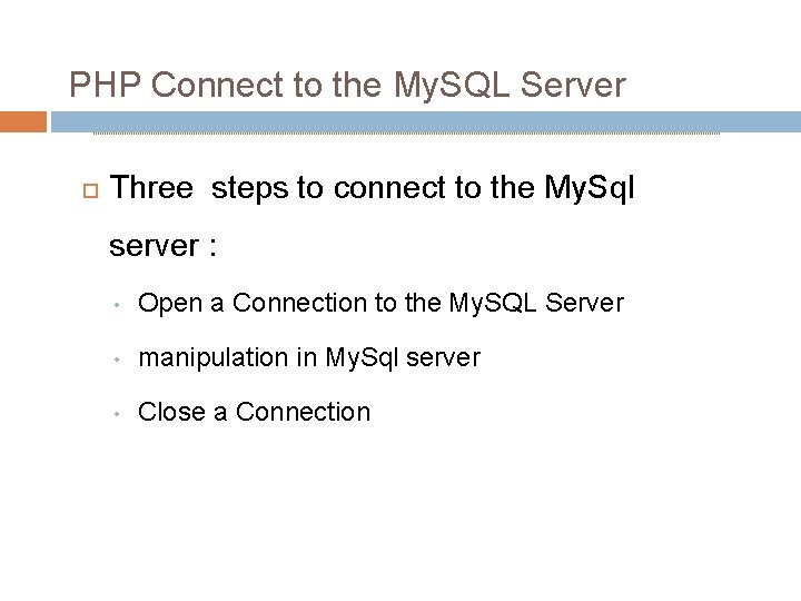 PHP Connect to the My. SQL Server Three steps to connect to the My.