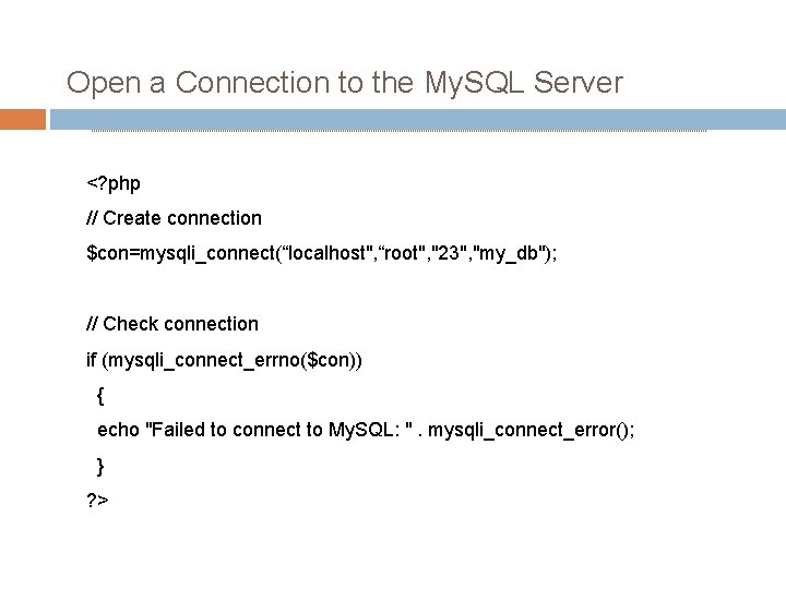 Open a Connection to the My. SQL Server <? php // Create connection $con=mysqli_connect(“localhost",