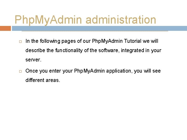 Php. My. Admin administration In the following pages of our Php. My. Admin Tutorial