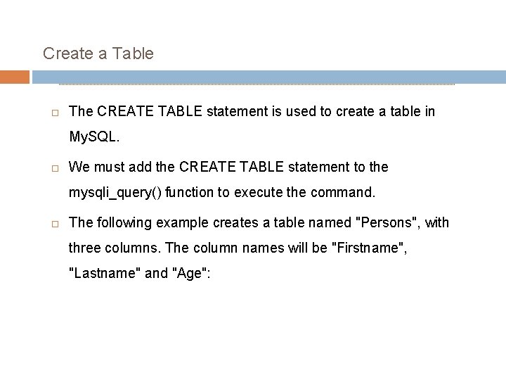 Create a Table The CREATE TABLE statement is used to create a table in