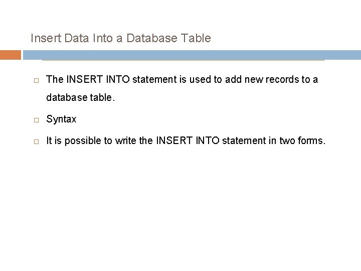 Insert Data Into a Database Table The INSERT INTO statement is used to add