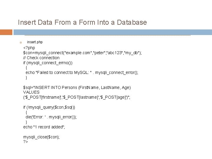 Insert Data From a Form Into a Database insert. php <? php $con=mysqli_connect("example. com",