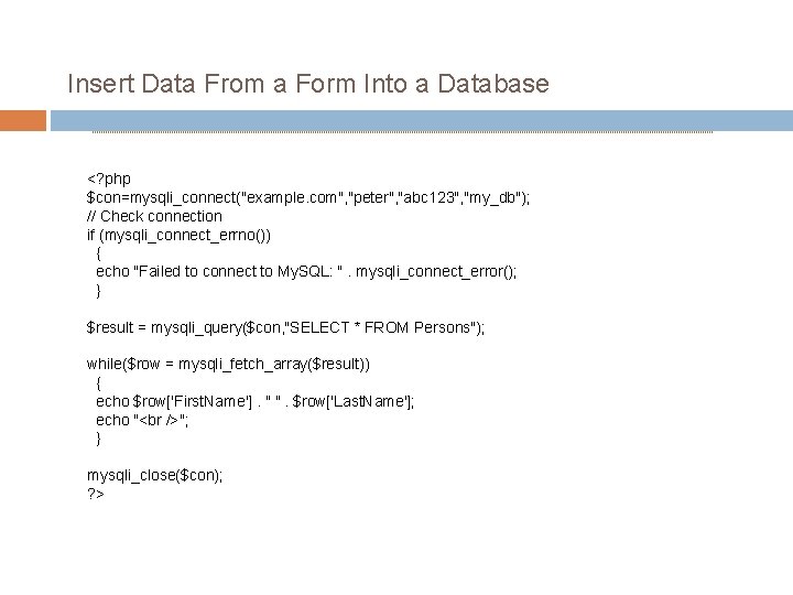 Insert Data From a Form Into a Database <? php $con=mysqli_connect("example. com", "peter", "abc