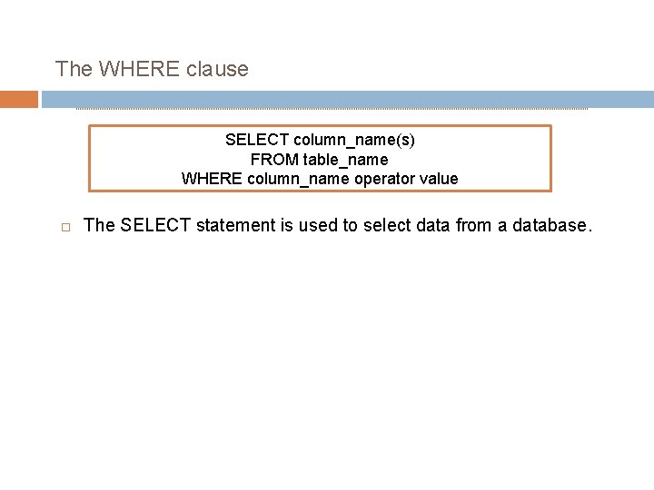 The WHERE clause SELECT column_name(s) FROM table_name WHERE column_name operator value The SELECT statement