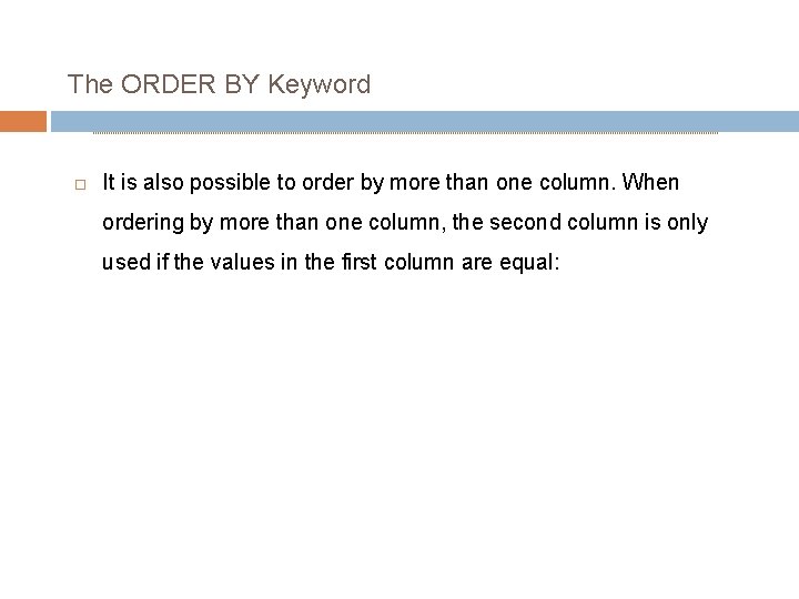 The ORDER BY Keyword It is also possible to order by more than one
