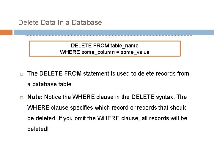 Delete Data In a Database DELETE FROM table_name WHERE some_column = some_value The DELETE