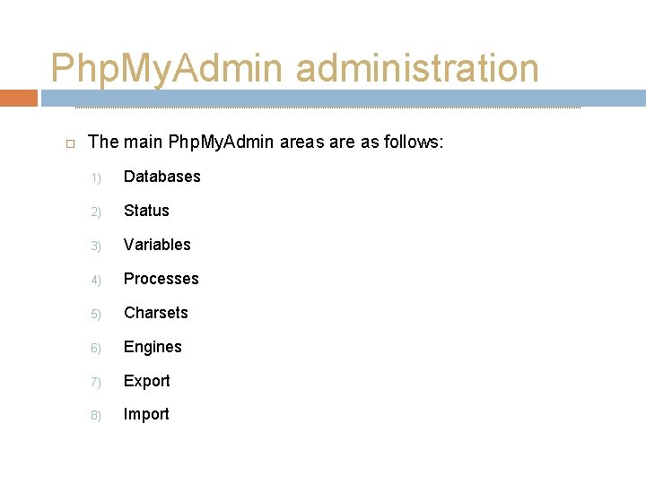 Php. My. Admin administration The main Php. My. Admin areas are as follows: 1)