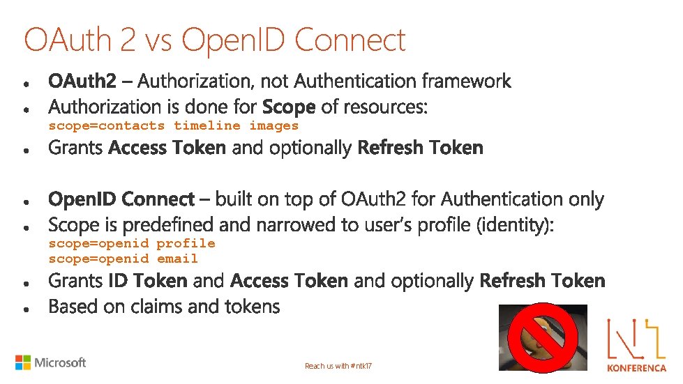 OAuth 2 vs Open. ID Connect scope=contacts timeline images scope=openid profile scope=openid email Reach