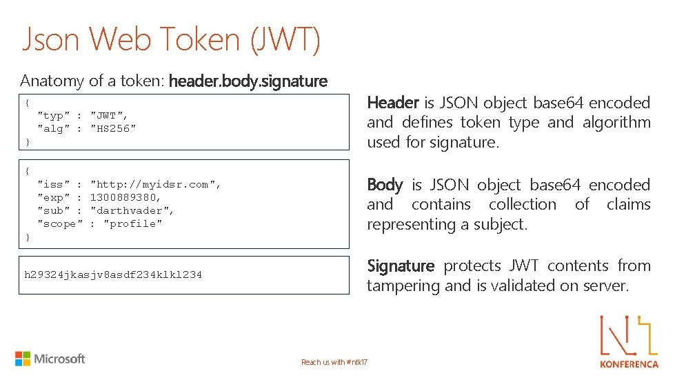 Json Web Token (JWT) Anatomy of a token: header. body. signature "typ" : "JWT",