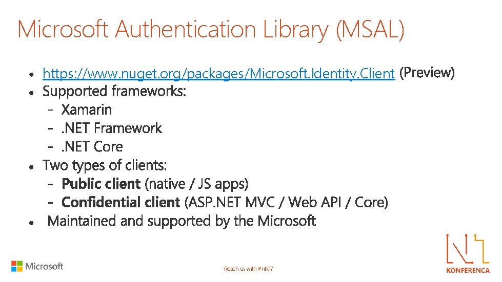 Microsoft Authentication Library (MSAL) https: //www. nuget. org/packages/Microsoft. Identity. Client Reach us with #ntk