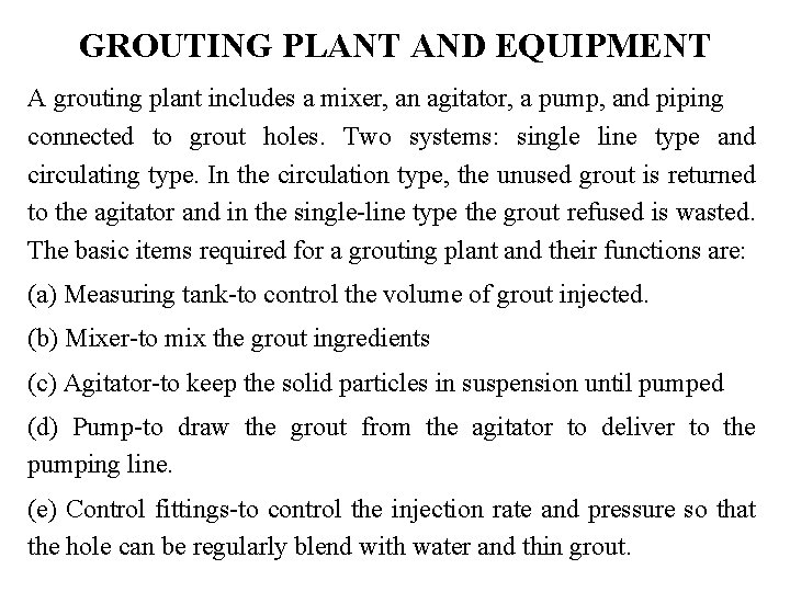 GROUTING PLANT AND EQUIPMENT A grouting plant includes a mixer, an agitator, a pump,