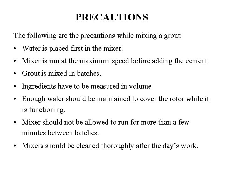 PRECAUTIONS The following are the precautions while mixing a grout: • Water is placed