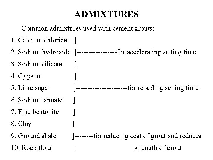 ADMIXTURES Common admixtures used with cement grouts: 1. Calcium chloride ] 2. Sodium hydroxide