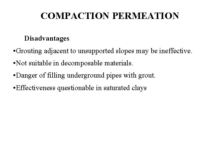 COMPACTION PERMEATION Disadvantages • Grouting adjacent to unsupported slopes may be ineffective. • Not