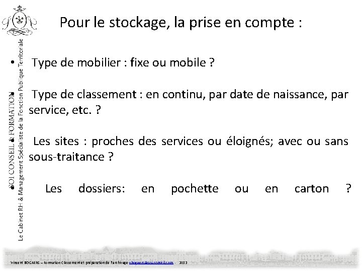 Pour le stockage, la prise en compte : • Type de mobilier : fixe