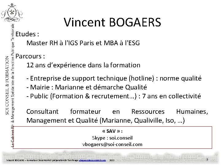 Vincent BOGAERS Etudes : Master RH à l'IGS Paris et MBA à l'ESG Parcours