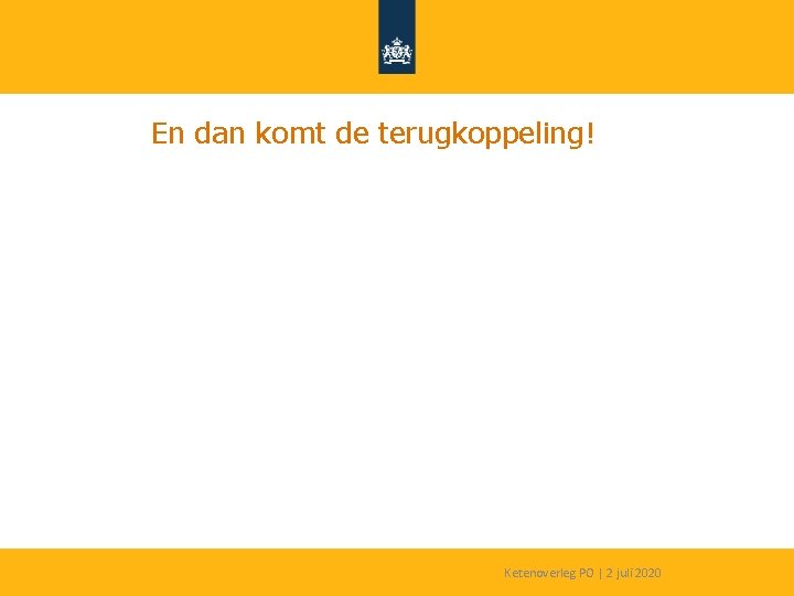 En dan komt de terugkoppeling! Ketenoverleg PO | 2 juli 2020 