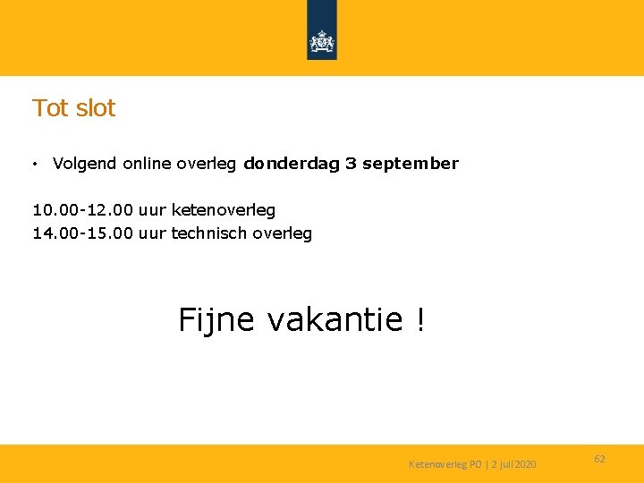 Tot slot • Volgend online overleg donderdag 3 september 10. 00 -12. 00 uur