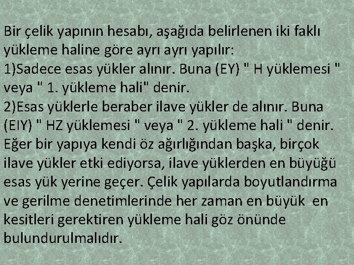 Bir çelik yapının hesabı, aşağıda belirlenen iki faklı yükleme haline göre ayrı yapılır: 1)Sadece