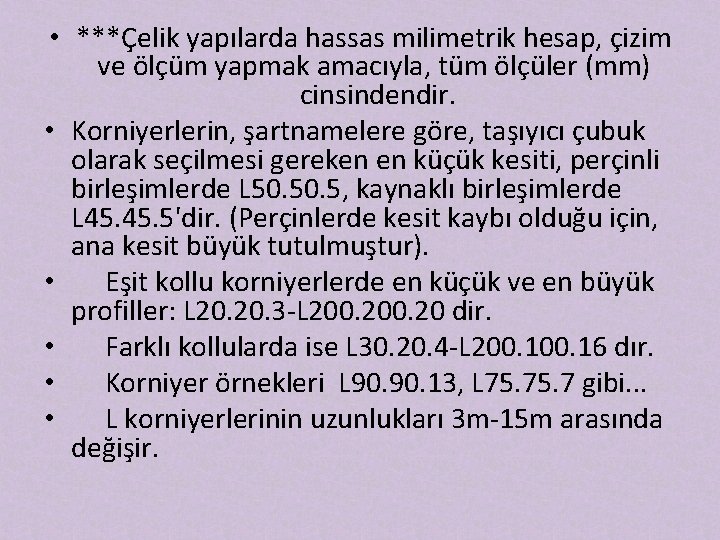  • ***Çelik yapılarda hassas milimetrik hesap, çizim ve ölçüm yapmak amacıyla, tüm ölçüler