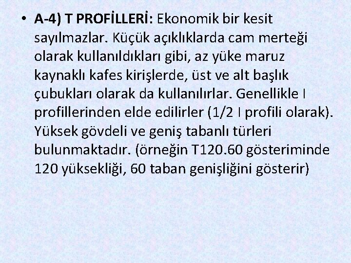  • A-4) T PROFİLLERİ: Ekonomik bir kesit sayılmazlar. Küçük açıklıklarda cam merteği olarak