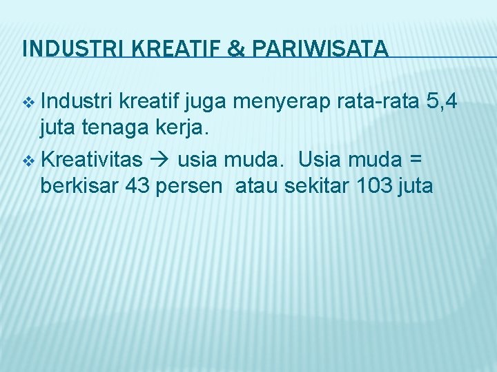 INDUSTRI KREATIF & PARIWISATA v Industri kreatif juga menyerap rata-rata 5, 4 juta tenaga
