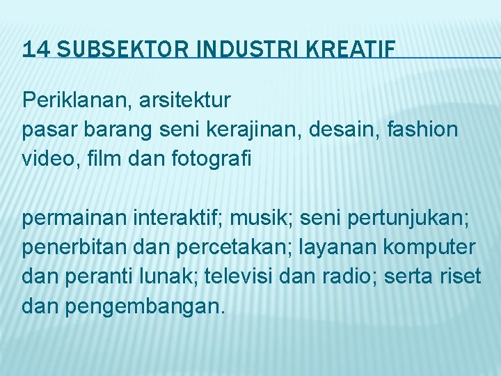 14 SUBSEKTOR INDUSTRI KREATIF Periklanan, arsitektur pasar barang seni kerajinan, desain, fashion video, film