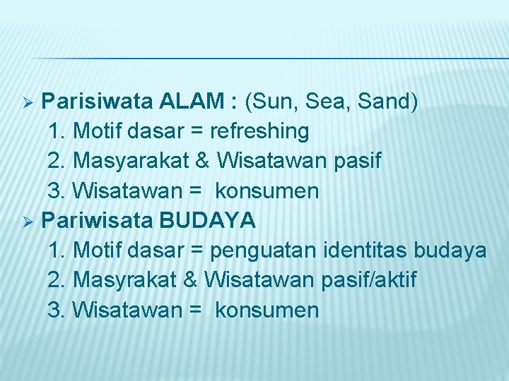 Parisiwata ALAM : (Sun, Sea, Sand) 1. Motif dasar = refreshing 2. Masyarakat &
